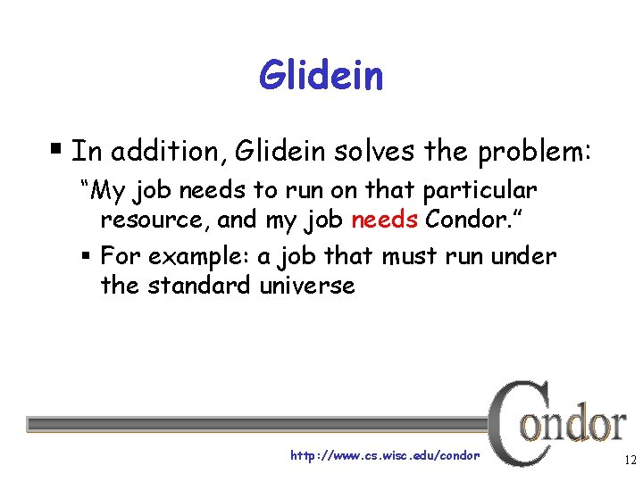 Glidein § In addition, Glidein solves the problem: “My job needs to run on