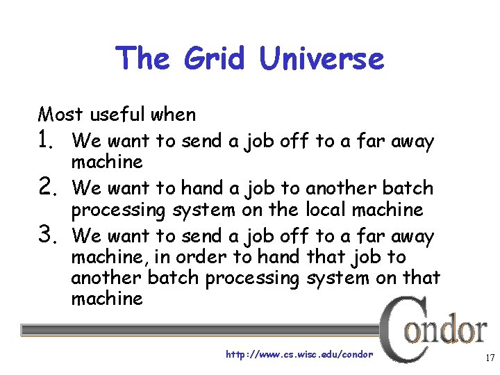 The Grid Universe Most useful when 1. We want to send a job off