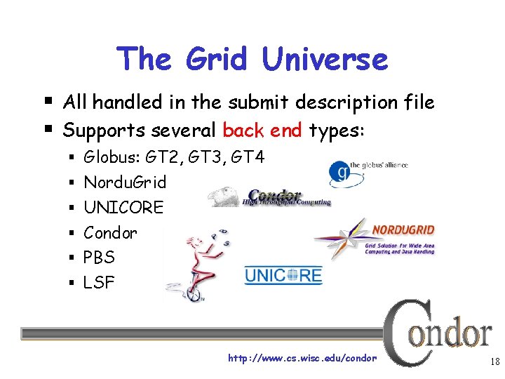 The Grid Universe § All handled in the submit description file § Supports several