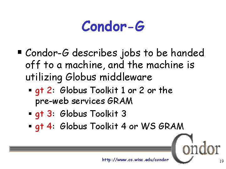 Condor-G § Condor-G describes jobs to be handed off to a machine, and the