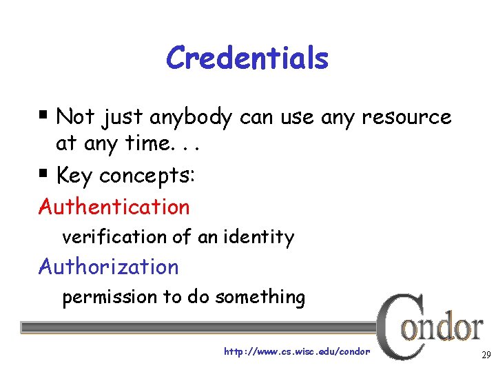 Credentials § Not just anybody can use any resource at any time. . .