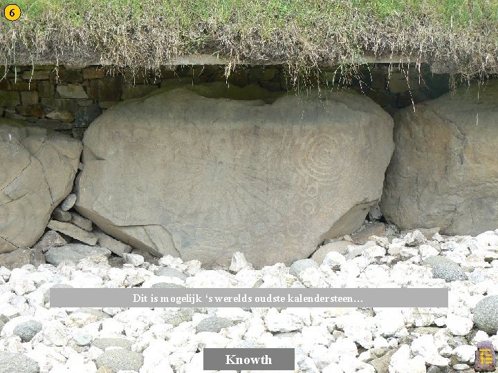 6 Dit is mogelijk ‘s werelds oudste kalendersteen… Knowth 