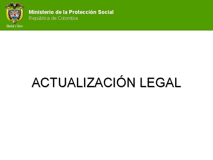 Ministerio de la Protección Social República de Colombia ACTUALIZACIÓN LEGAL 