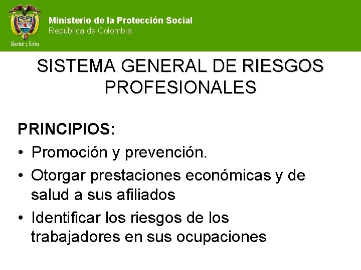 Ministerio de la Protección Social República de Colombia SISTEMA GENERAL DE RIESGOS PROFESIONALES PRINCIPIOS: