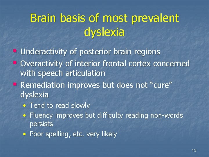 Brain basis of most prevalent dyslexia § Underactivity of posterior brain regions § Overactivity