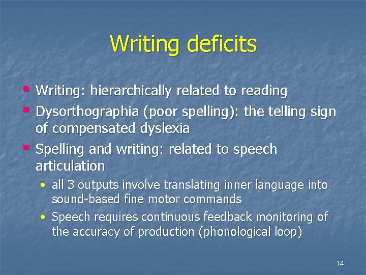 Writing deficits § Writing: hierarchically related to reading § Dysorthographia (poor spelling): the telling