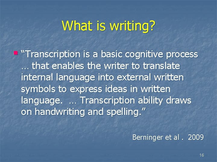 What is writing? § “Transcription is a basic cognitive process … that enables the