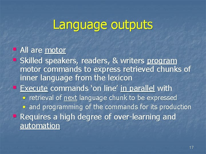 Language outputs § All are motor § Skilled speakers, readers, & writers program §