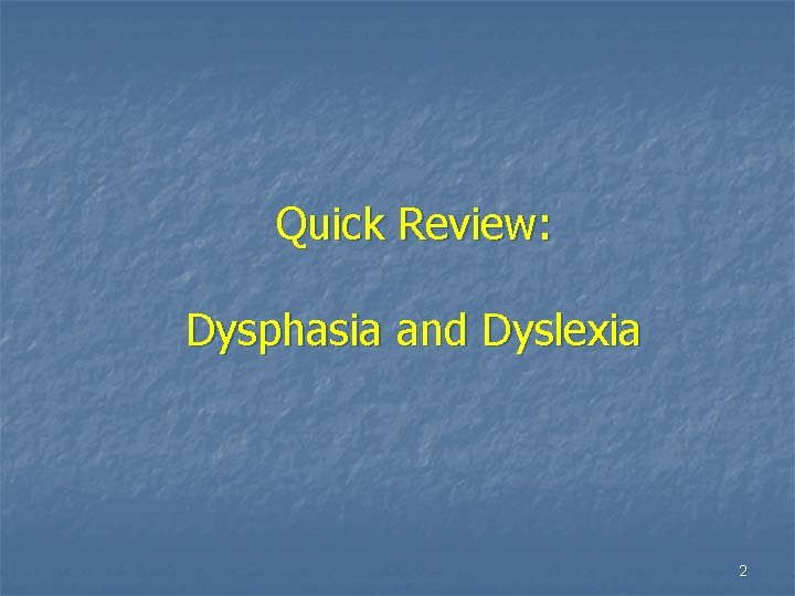 Quick Review: Dysphasia and Dyslexia 2 