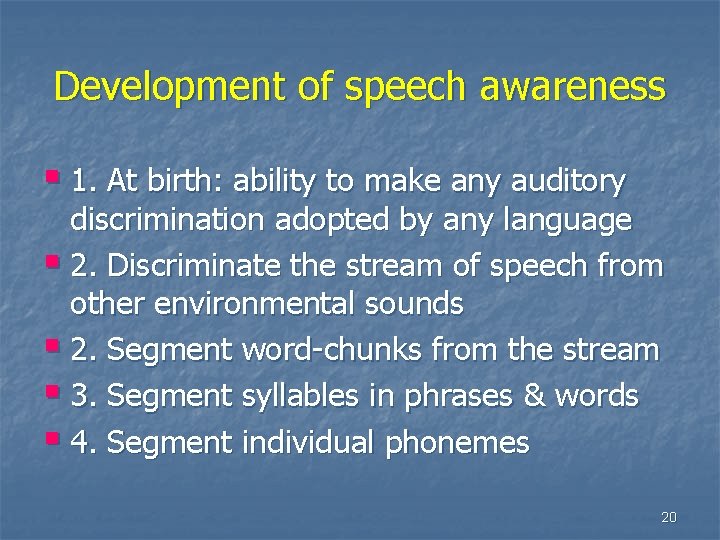Development of speech awareness § 1. At birth: ability to make any auditory discrimination