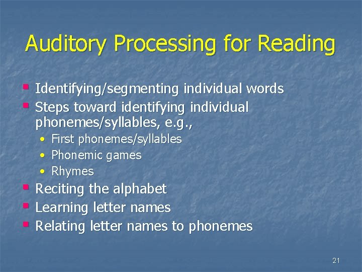 Auditory Processing for Reading § Identifying/segmenting individual words § Steps toward identifying individual phonemes/syllables,