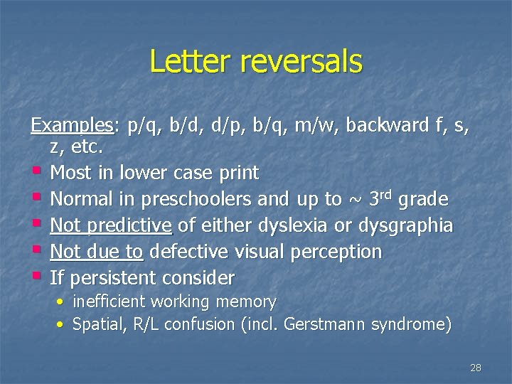 Letter reversals Examples: p/q, b/d, d/p, b/q, m/w, backward f, s, z, etc. §