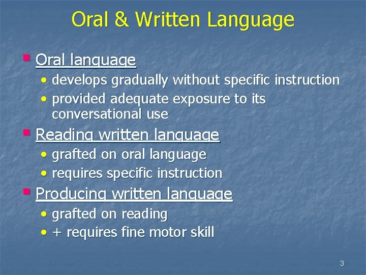 Oral & Written Language § Oral language • develops gradually without specific instruction •