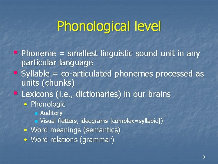 Phonological level § Phoneme = smallest linguistic sound unit in any § § particular