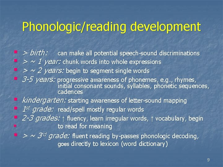 Phonologic/reading development § § § § > birth: can make all potential speech-sound discriminations