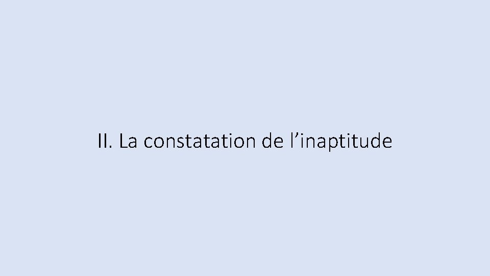 II. La constatation de l’inaptitude 