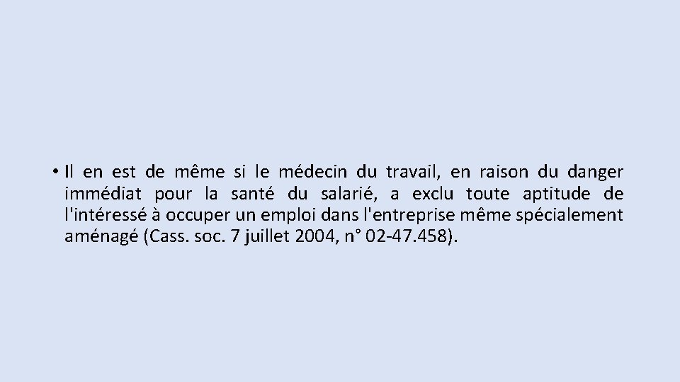  • Il en est de même si le médecin du travail, en raison