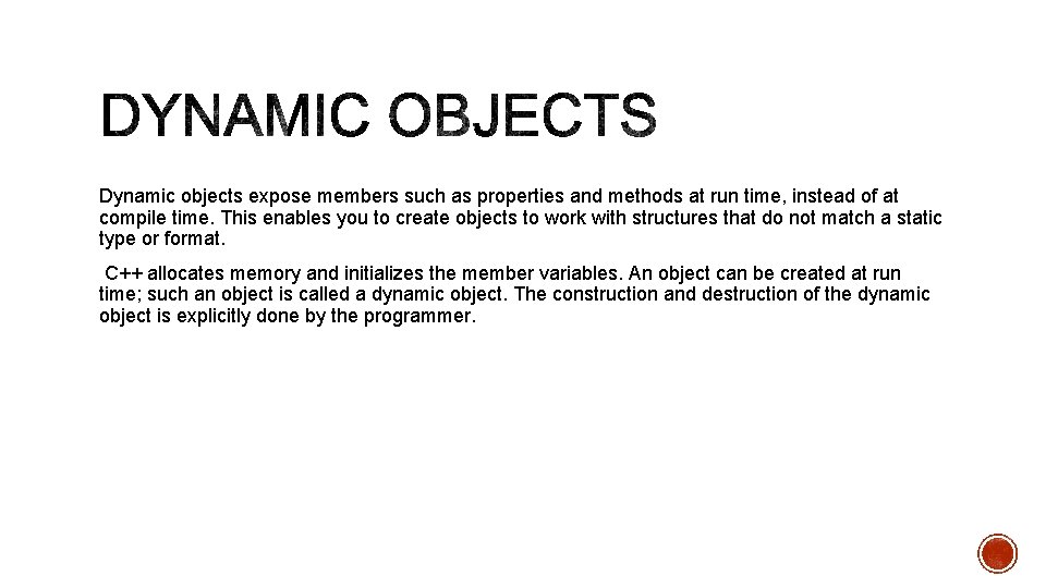 Dynamic objects expose members such as properties and methods at run time, instead of