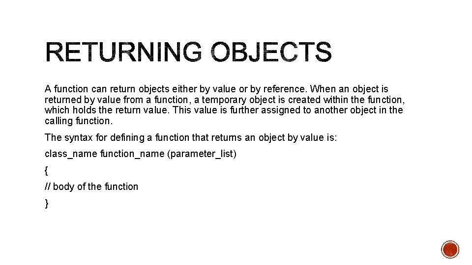 A function can return objects either by value or by reference. When an object