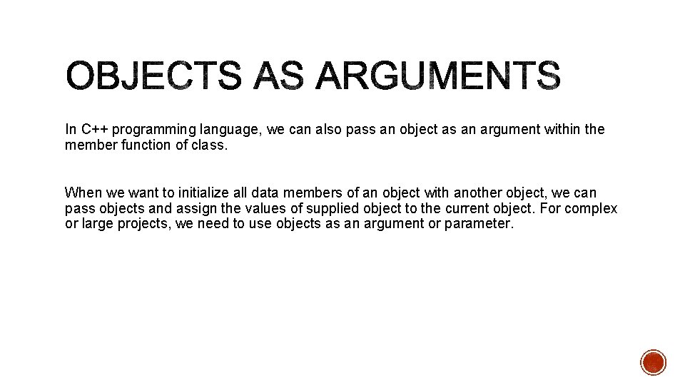 In C++ programming language, we can also pass an object as an argument within