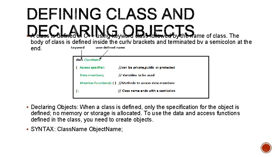 § A class is defined in C++ using keyword class followed by the name