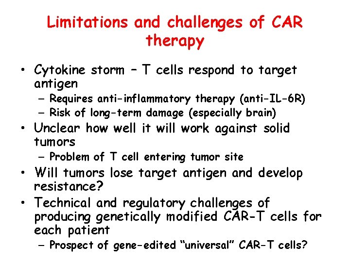 Limitations and challenges of CAR therapy • Cytokine storm – T cells respond to