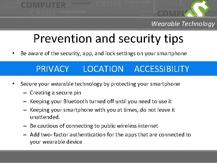 Wearable Technology Prevention and security tips • Be aware of the security, app, and