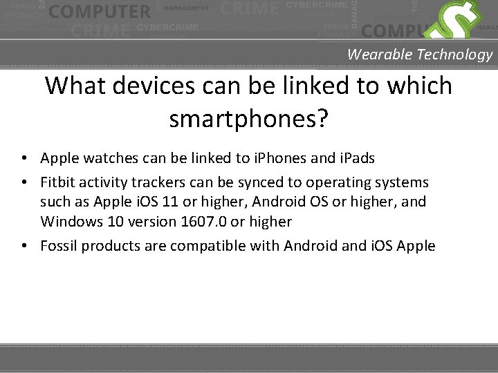 Wearable Technology What devices can be linked to which smartphones? • Apple watches can