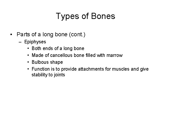 Types of Bones • Parts of a long bone (cont. ) – Epiphyses •