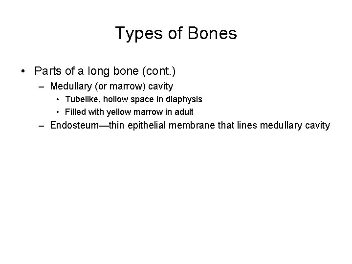 Types of Bones • Parts of a long bone (cont. ) – Medullary (or