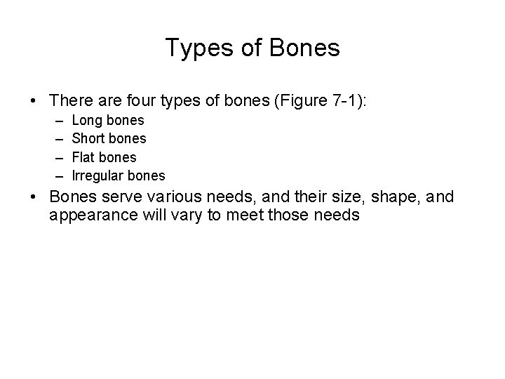 Types of Bones • There are four types of bones (Figure 7 -1): –