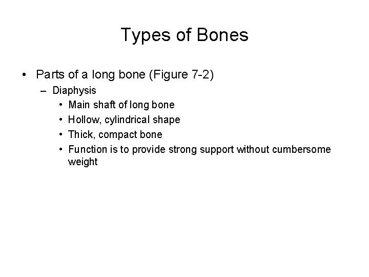 Types of Bones • Parts of a long bone (Figure 7 -2) – Diaphysis