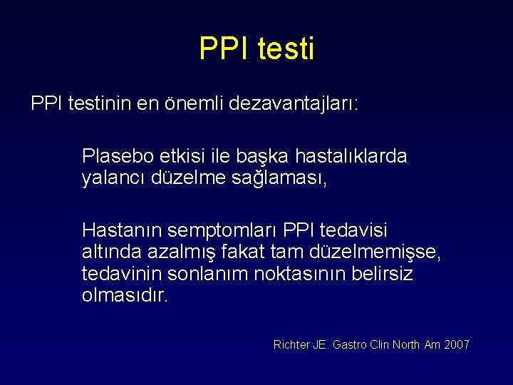 PPI testinin en önemli dezavantajları: Plasebo etkisi ile başka hastalıklarda yalancı düzelme sağlaması, Hastanın