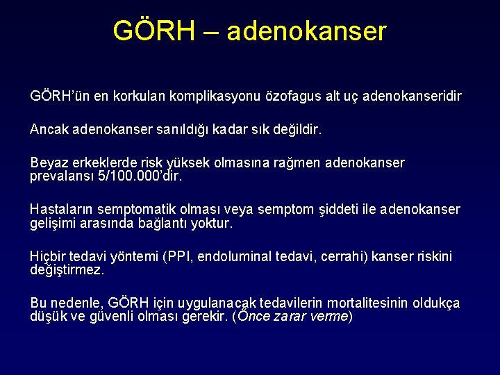 GÖRH – adenokanser GÖRH’ün en korkulan komplikasyonu özofagus alt uç adenokanseridir Ancak adenokanser sanıldığı