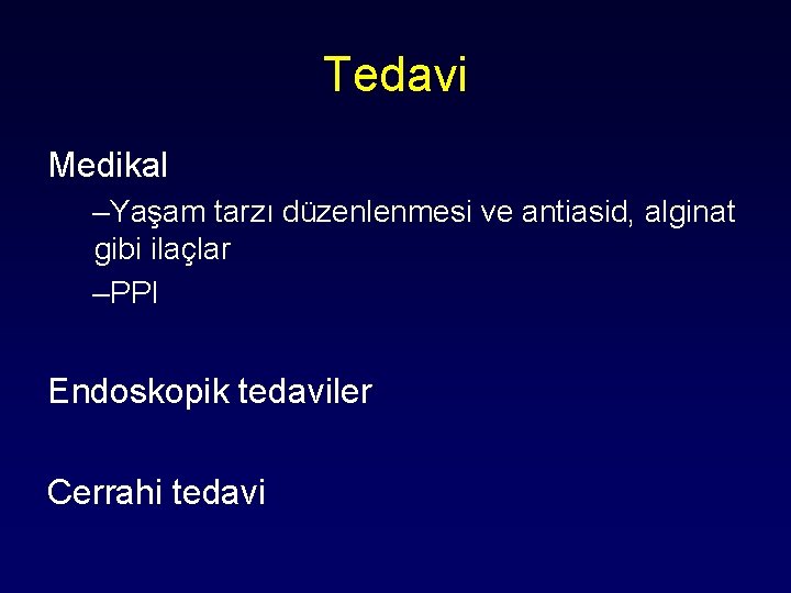 Tedavi Medikal –Yaşam tarzı düzenlenmesi ve antiasid, alginat gibi ilaçlar –PPI Endoskopik tedaviler Cerrahi