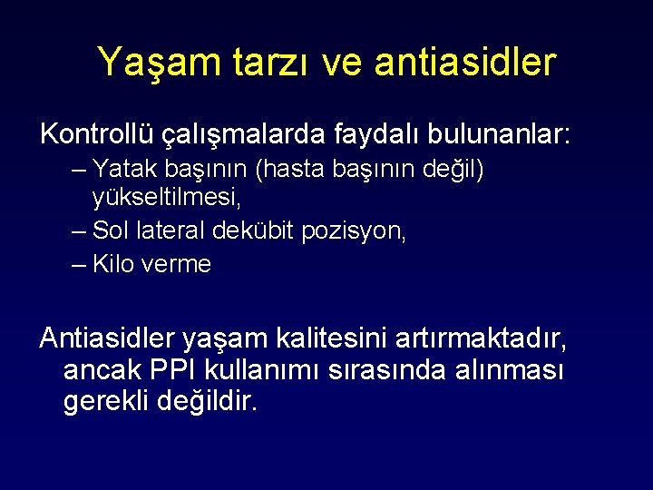 Yaşam tarzı ve antiasidler Kontrollü çalışmalarda faydalı bulunanlar: – Yatak başının (hasta başının değil)