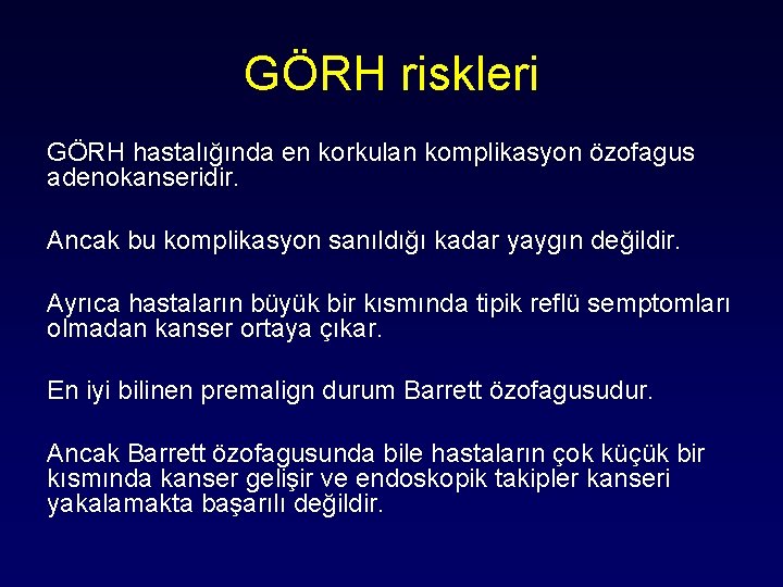 GÖRH riskleri GÖRH hastalığında en korkulan komplikasyon özofagus adenokanseridir. Ancak bu komplikasyon sanıldığı kadar