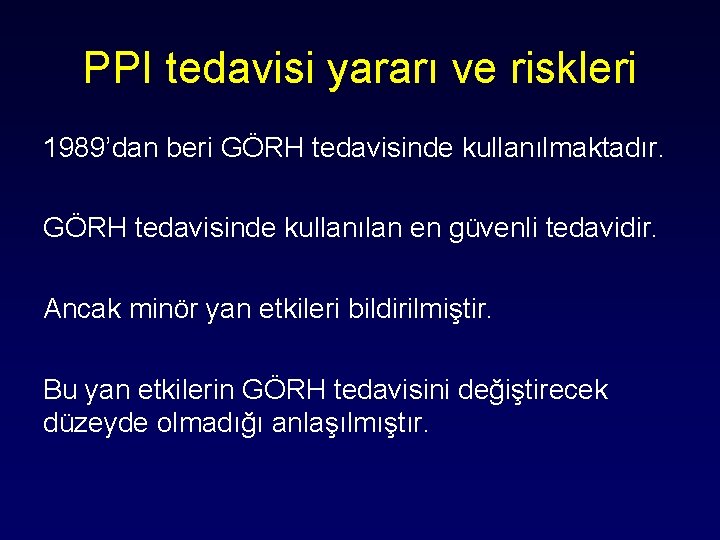 PPI tedavisi yararı ve riskleri 1989’dan beri GÖRH tedavisinde kullanılmaktadır. GÖRH tedavisinde kullanılan en