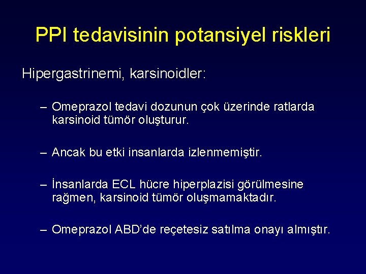 PPI tedavisinin potansiyel riskleri Hipergastrinemi, karsinoidler: – Omeprazol tedavi dozunun çok üzerinde ratlarda karsinoid