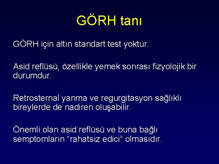 GÖRH tanı GÖRH için altın standart test yoktur. Asid reflüsü, özellikle yemek sonrası fizyolojik