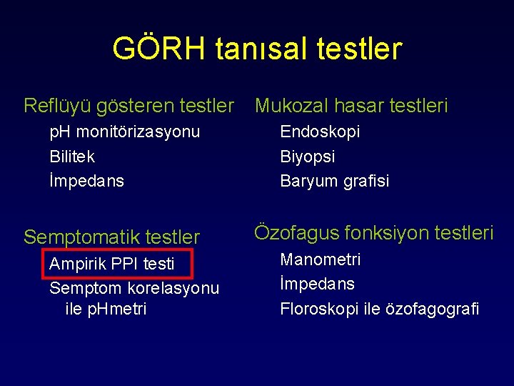 GÖRH tanısal testler Reflüyü gösteren testler Mukozal hasar testleri p. H monitörizasyonu Bilitek İmpedans