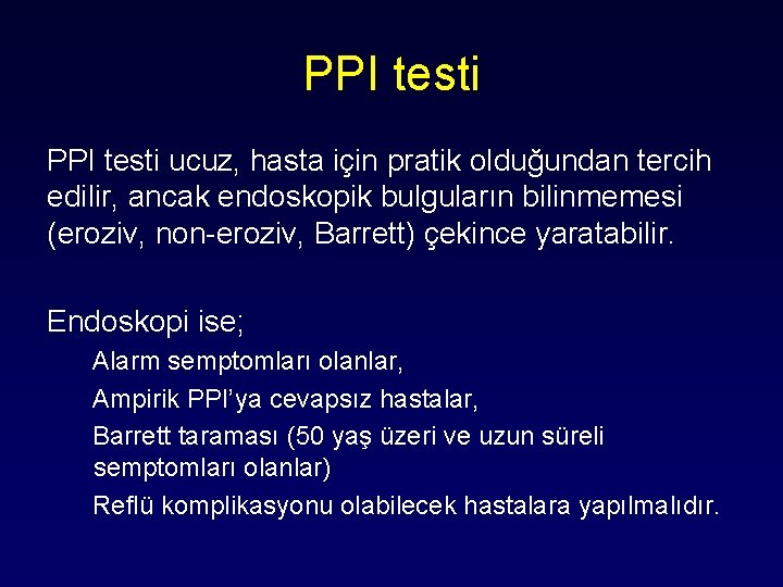 PPI testi ucuz, hasta için pratik olduğundan tercih edilir, ancak endoskopik bulguların bilinmemesi (eroziv,