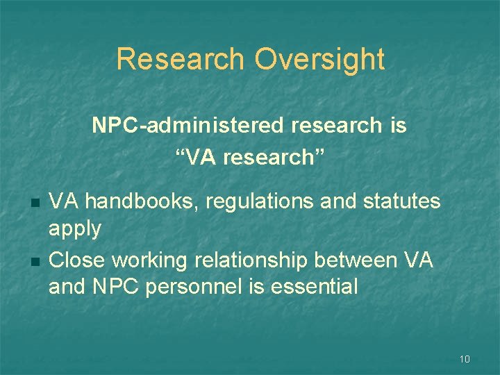 Research Oversight NPC-administered research is “VA research” n n VA handbooks, regulations and statutes