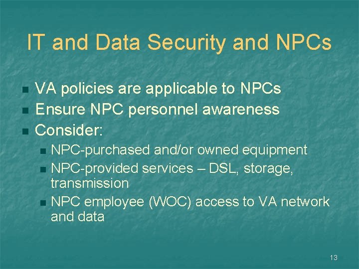 IT and Data Security and NPCs n n n VA policies are applicable to