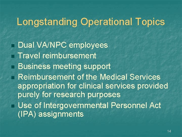 Longstanding Operational Topics n n n Dual VA/NPC employees Travel reimbursement Business meeting support