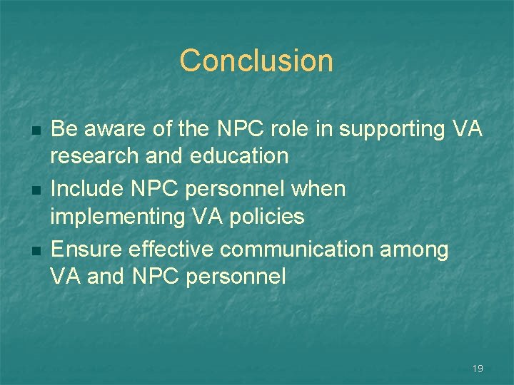Conclusion n Be aware of the NPC role in supporting VA research and education