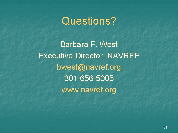 Questions? Barbara F. West Executive Director, NAVREF bwest@navref. org 301 -656 -5005 www. navref.