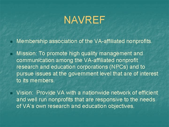 NAVREF n Membership association of the VA-affiliated nonprofits. n Mission: To promote high quality