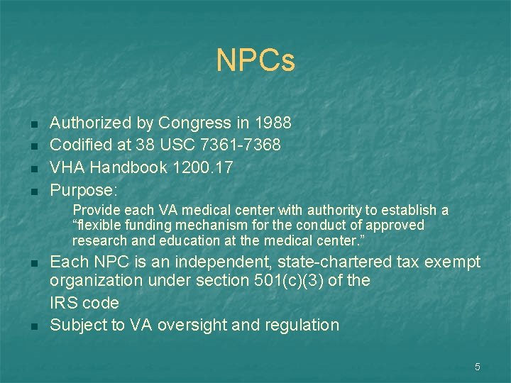 NPCs n n Authorized by Congress in 1988 Codified at 38 USC 7361 -7368