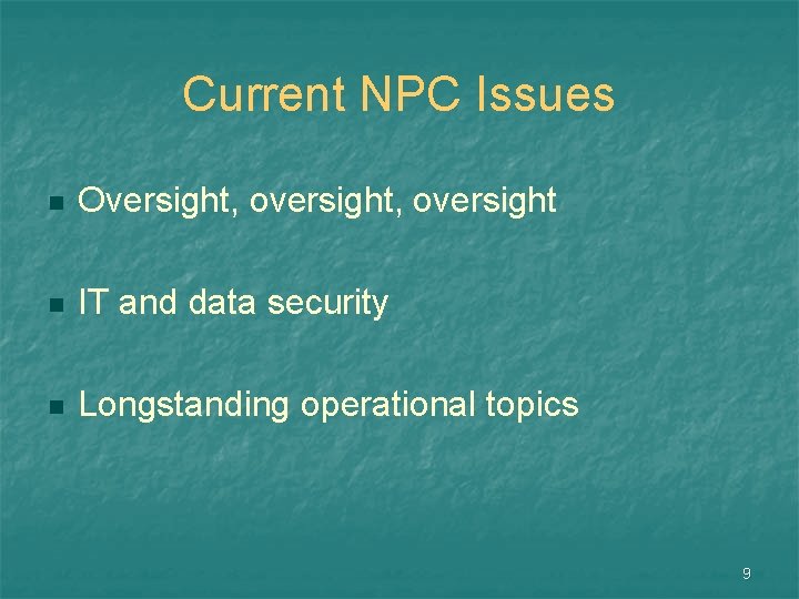 Current NPC Issues n Oversight, oversight n IT and data security n Longstanding operational